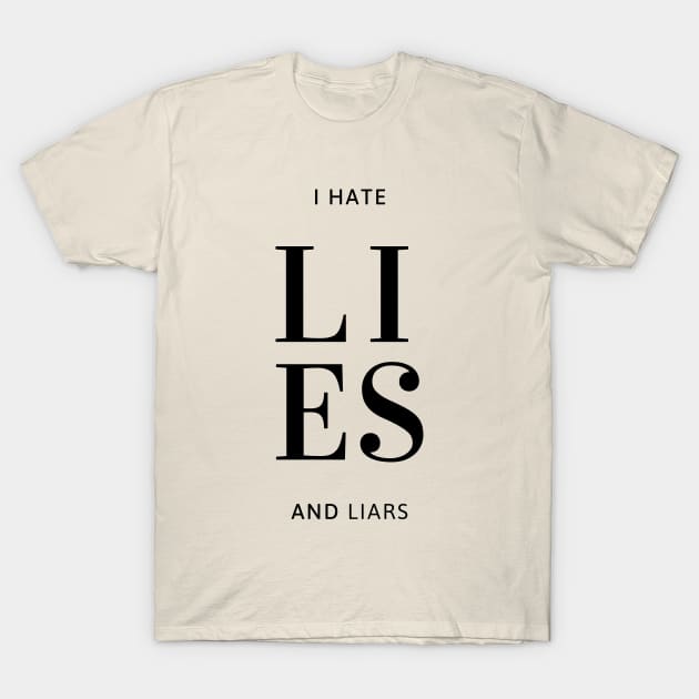 Expressive quote, I Hate lies and Liars, for truth lovers T-Shirt by Mohammed ALRawi